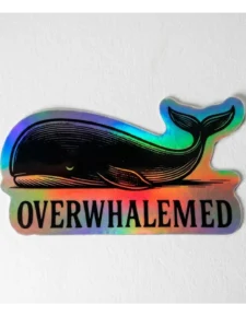 Overwhalemed – Funny Holographic Whale Sticker