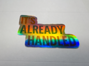 It’s Already Handled – Holographic Motivational Sticker